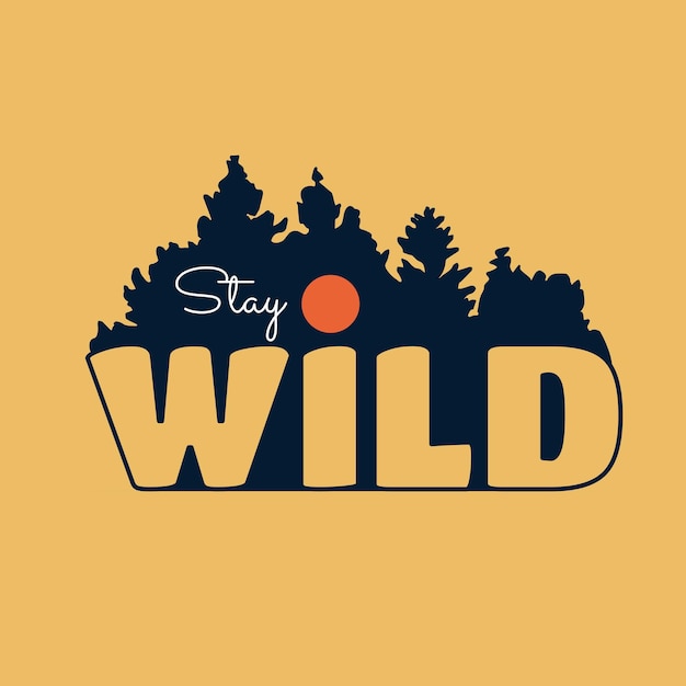 Stay wild letter with pines tree forest on background design use for tshirt sticker and other use