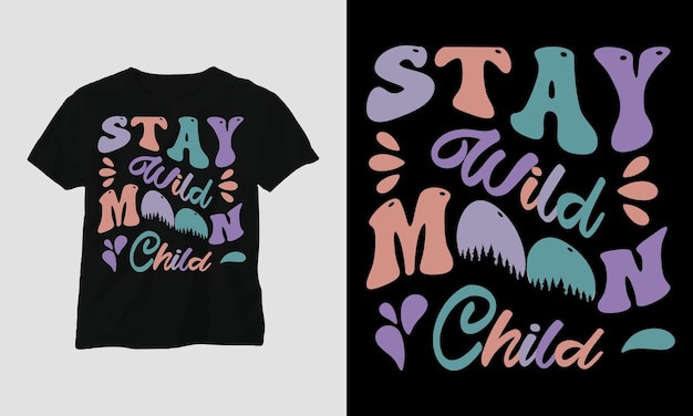Stay wild moon child - Groovy Style T-Shirt Design.