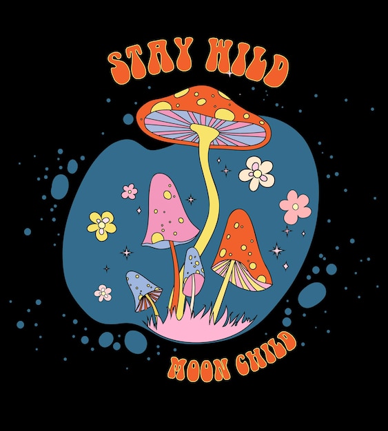 Stay wild moon child retro 70s magic mushrooms illustration