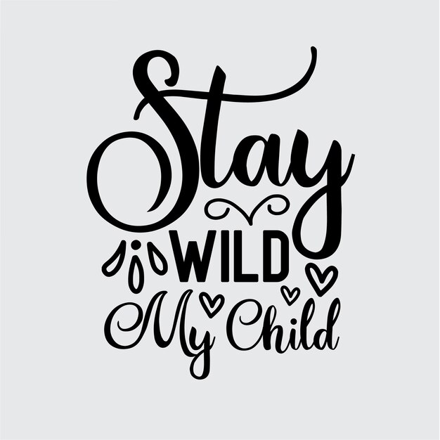 Stay wild my child t shirt design