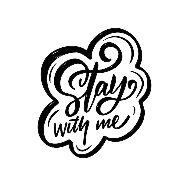 Vector stay with me lettering phrase hand drawn black color modern calligraphy