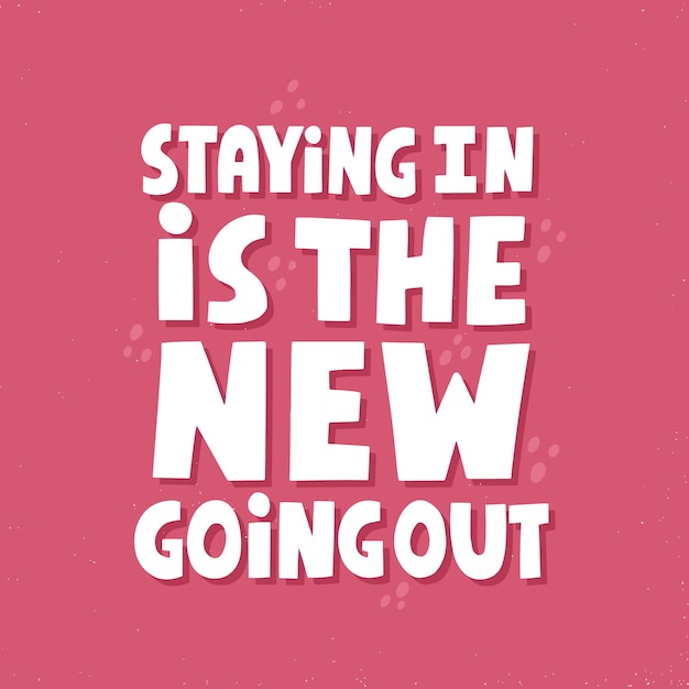 Staying in is the new going out quote. hand drawn vector lettering for poster, t shirt, card. hygge concept