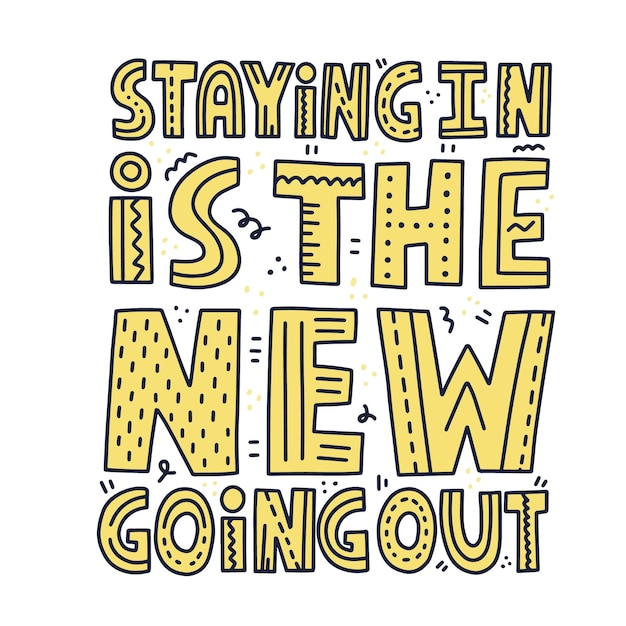 Staying in is the new going out quote. HAnd drawn vector lettering for t shirt, poster, banner.