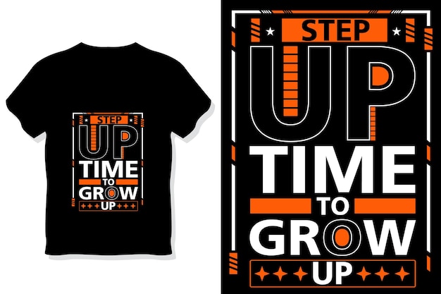 step up time to grow up motivational typography t shirt design