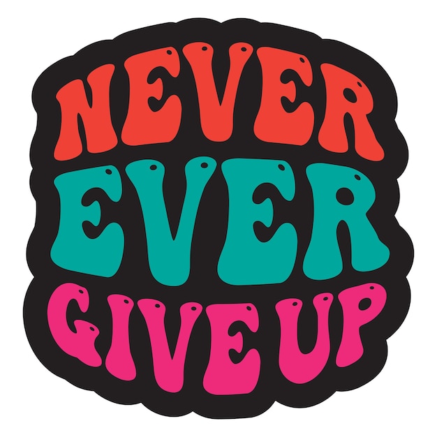 A sticker that says never give up with the words never give up.