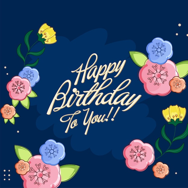 Stijlvol Happy Birthday To You-lettertype met kleurrijke bloemen en bladeren versierd op blauwe achtergrond