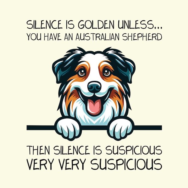 Stilte is goud tenzij je een Australische herder hebt dan is stilte verdacht T-shirt Vector