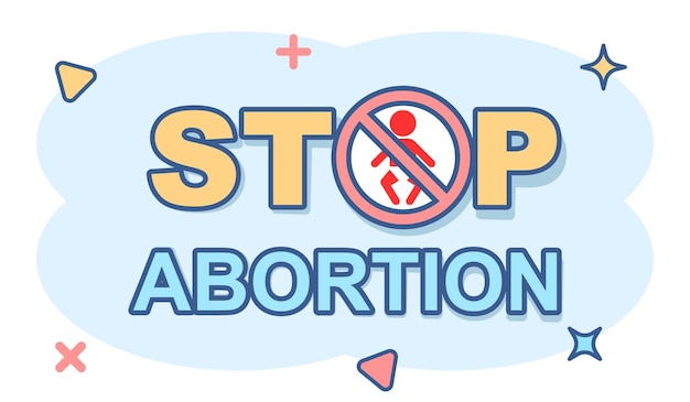 Stop abortion banner icon in comic style baby choice vector cartoon illustration on white isolated background human rights business concept splash effect