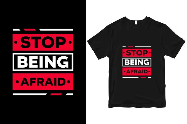 Stop being afraid geometric motivational stylish and perfect typography t shirt Design