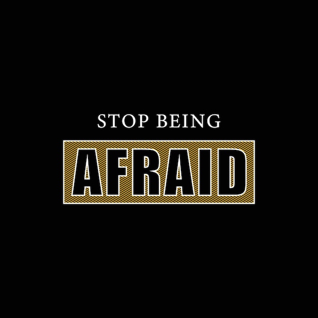 Stop being afraid t shirt vector design