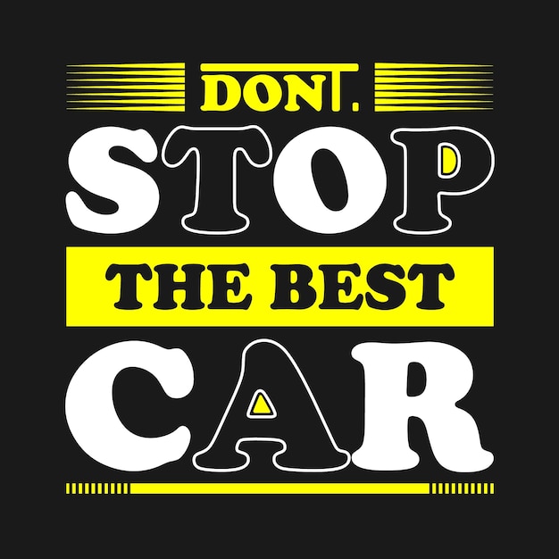 Don't stop the best car typography t shirt design