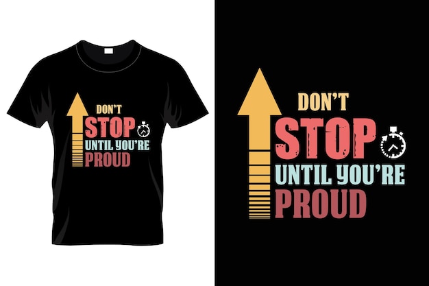 Don't stop and dont lose hope until your proud Tshirt