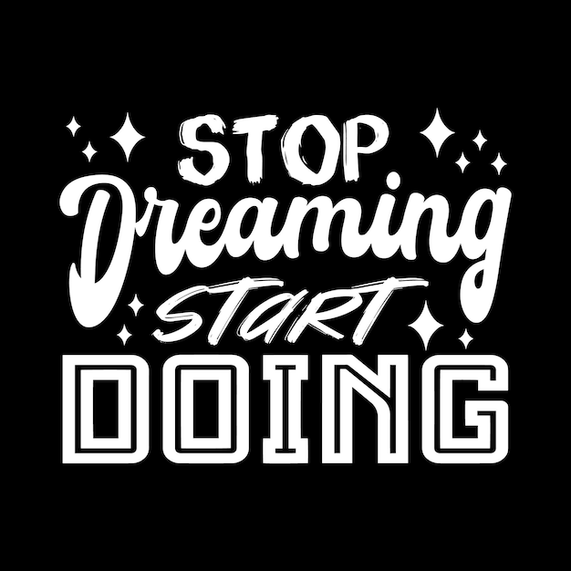 Stop dreaming start doing typography quotes premium vector