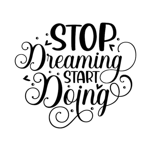 Vector stop dreaming start doing unique typography element premium vector design