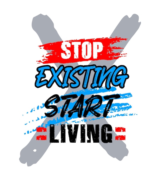 Stop Existing Start Living Motivational Quote Grunge