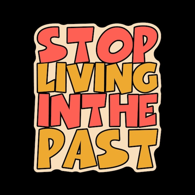 Vector stop living in the past typography lettering