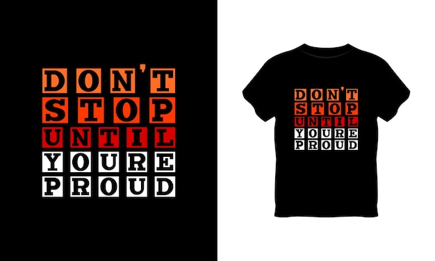 Stop niet totdat je trots bent op typografie t-shirtontwerp