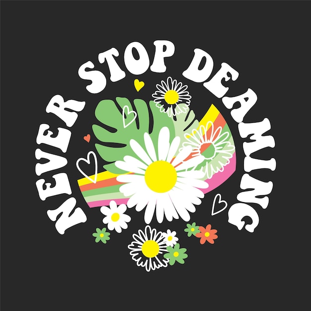 Stop nooit met dromen Groovy Flowers T shirt Design For Print