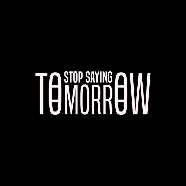 Stop saying tomorrow t shirt typography vector design