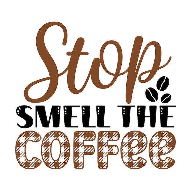 Stop smell the coffee SVG