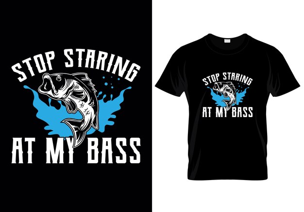 Premium Vector  Stop staring at my bass fishing t shirt design vector  illustration