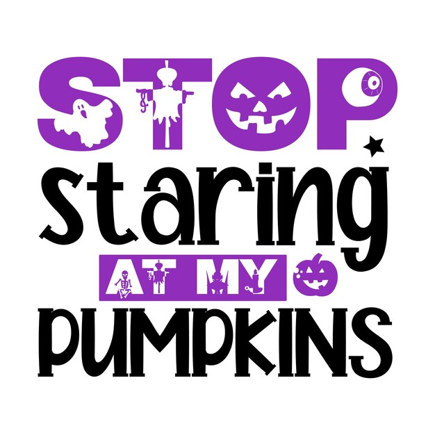Premium Vector | Stop staring at my pumpkins svg