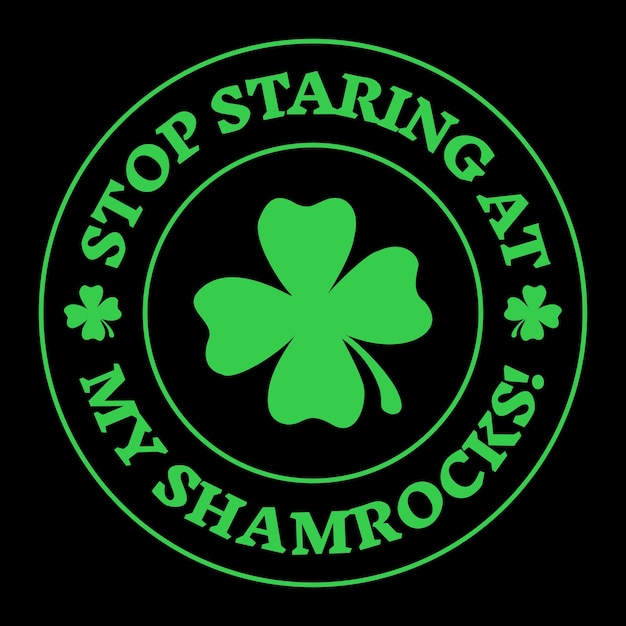 Stop staring at my shamrocks St patricks day green typography tshirt design Premium Vetcor