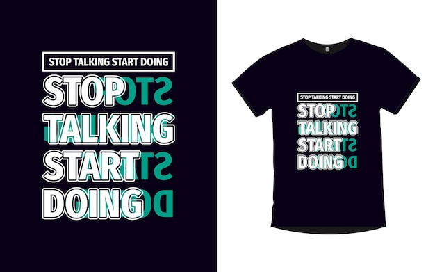 Stop talking start doing Inspirational quotes typography t shirt design