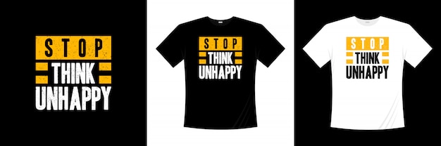 Stop think unhappy typography t-shirt design