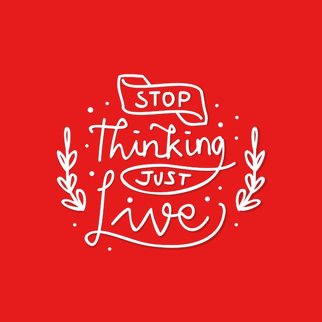 Stop thinking just live lettering motivational quote