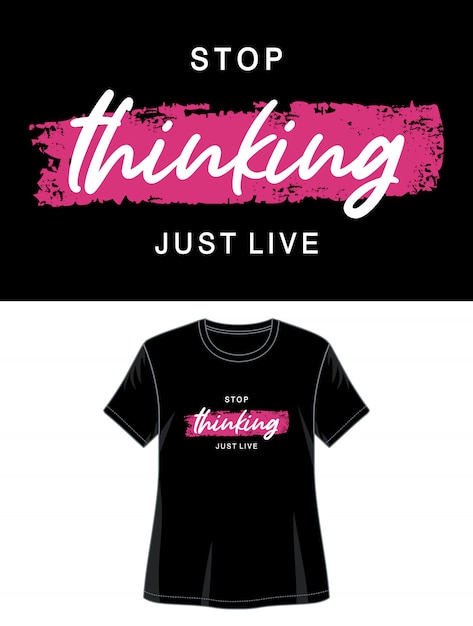 Stop thinking just live for print t shirt