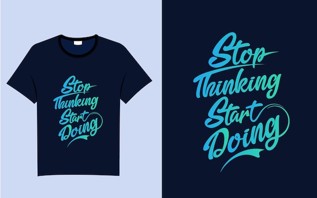 Vector stop thinking start doing typography t shirt design