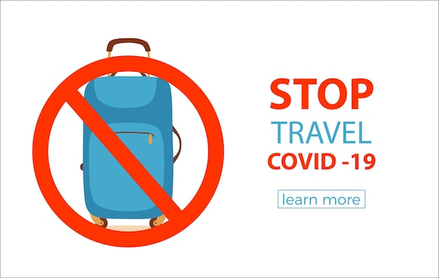 Stop travel to stop COVID-19. Coronavirus disease protection concept with suitcase and ban sign to prevent risk places epidemic.