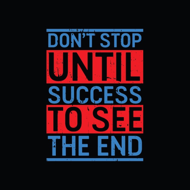 Don't stop until success to see the end graphic tshirt print Ready premium vector