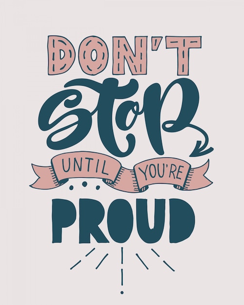 Don't stop until you are proud. motivational handwritten quote.