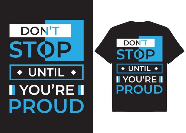 Do Not Stop Until You Are Proud Tshirt Desing