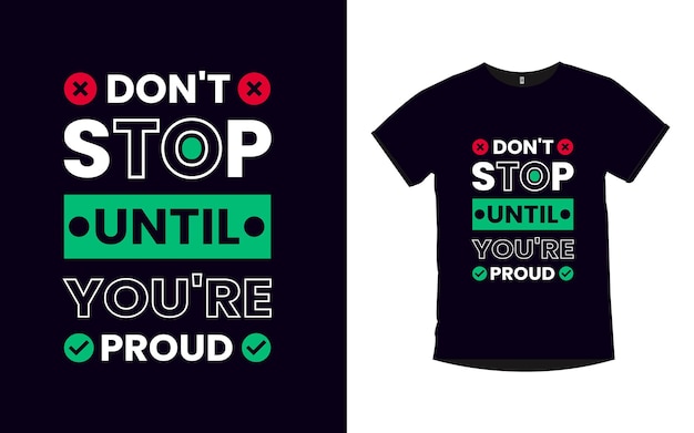 DON'T STOP UNTIL YOU'RE PROUD quotes typography t shirt design