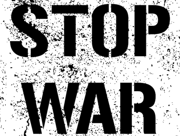 戦争を止めるグランジテキスト落書きペイント抗議サイン世界で戦争を止めるための呼びかけウクライナでの武力紛争は止めなければならないステンシルベクトルイラスト黒の平和スクラッチメッセージ