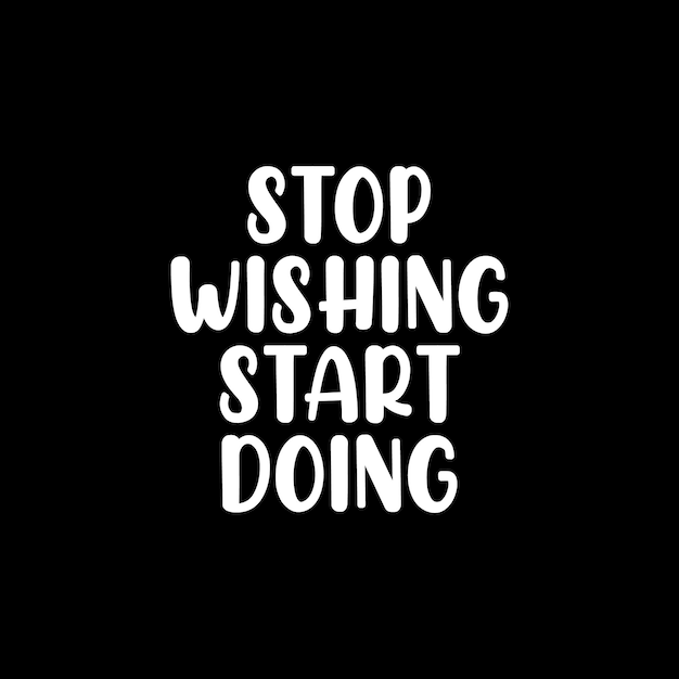 Stop wishing start doing lettering