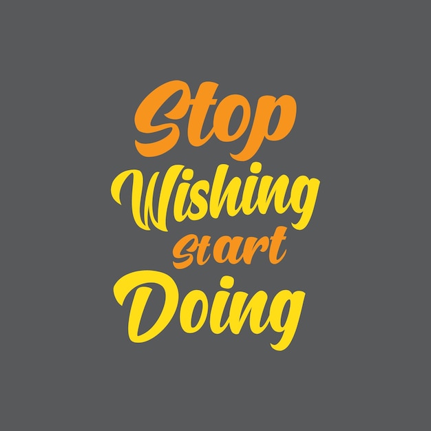 Smetti di desiderare inizia a fare citazioni motivazionali lettering citazioni per poster e design di magliette