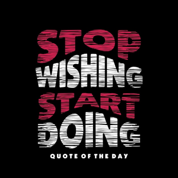 Stop wishing start doing quote design typography vector design text illustration poster banner flyer postcard sign t shirt graphics print etc