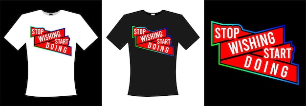 Vector stop wishing start doing vector design t shirt