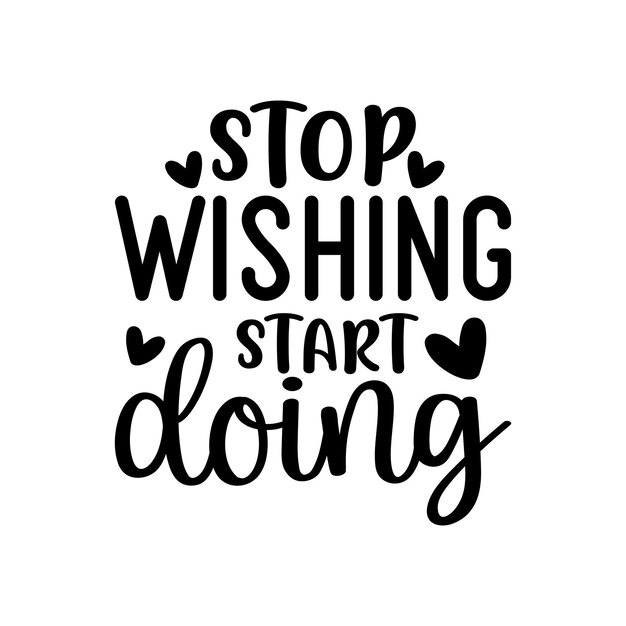 Stop Wishing Start Doing