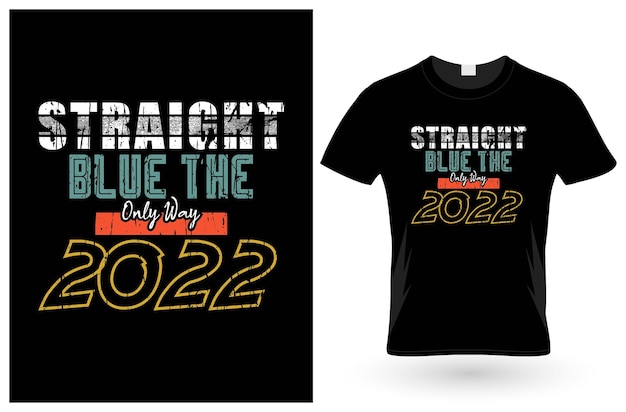 Straight Blue The Only Way 2022 tShirt design