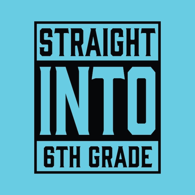 Straight Into 6th Grade T shirt Design Vector