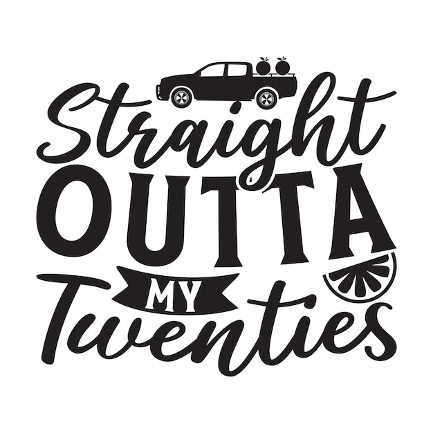 Vector straight outta my twenties lettering design for greeting banners mouse pads prints cards and po