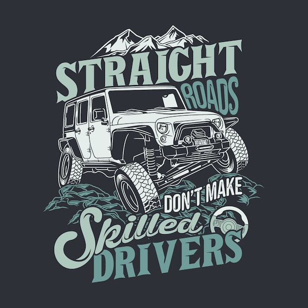 Vector straight roads dont make skilled drivers 4x4 offroad quotes saying
