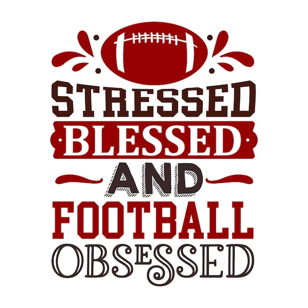 stressed blessed and  football obsessed Sports Typography Premium Vector Design quote template