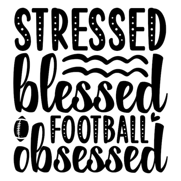 stressed blessed football obsessed SVG