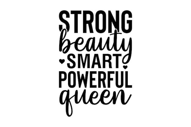 Strong Beauty Smart Powerful Queen